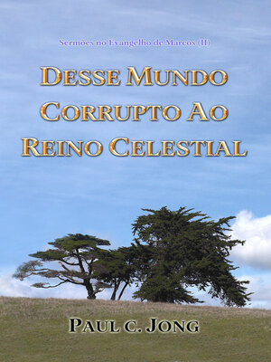 cover image of Sermões no Evangelho de Marcos (II)--Desse Mundo Corrupto Ao Reino Celestial